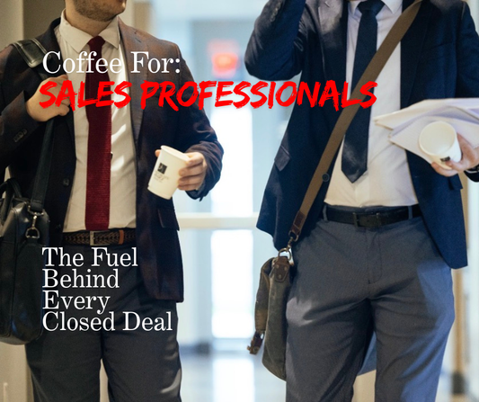 Coffee for Sales Professionals: The Fuel Behind Every Closed Deal