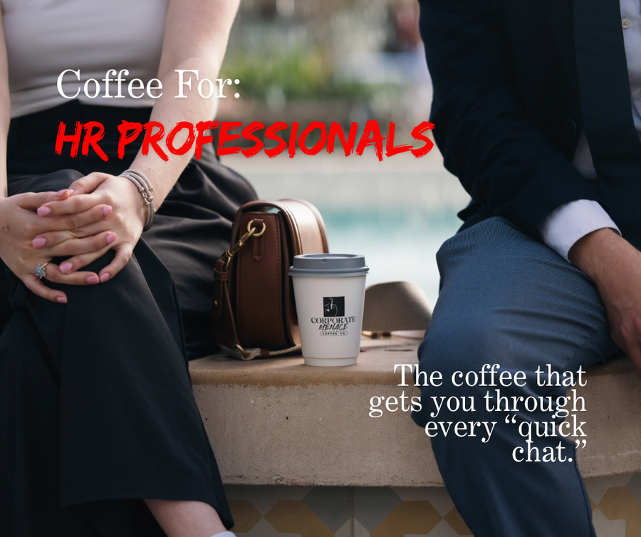 Coffee for HR Professionals: The Coffee That Gets You Through Every “Quick Chat”